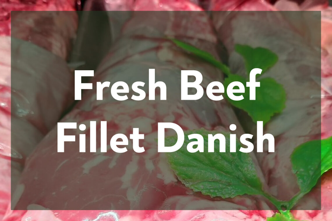 Fresh Beef Fillet Danish